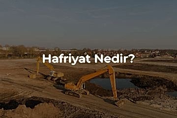 Hafriyat Nedir? Hafriyat Hakkında Bilgiler