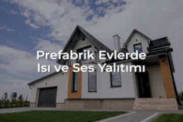 Prefabrik Evlerde Isı ve Ses Yalıtımı