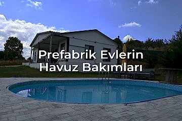 Prefabrik Evlerin Havuz Bakımları Nasıl Olmalıdır?