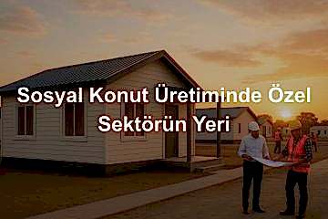 Sosyal Konut Üretiminde Özel Sektörün Yeri