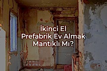 İkinci El Prefabrik Ev Almak Mantıklı mı?
