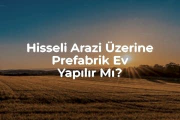 Hisseli Arazi Üzerine Prefabrik Ev Yapılır mı?