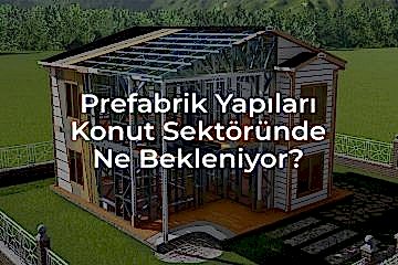 Prefabrik Yapıların Yükselen Popülaritesi: Gelecekte Konut Sektöründe Ne Bekleniyor?